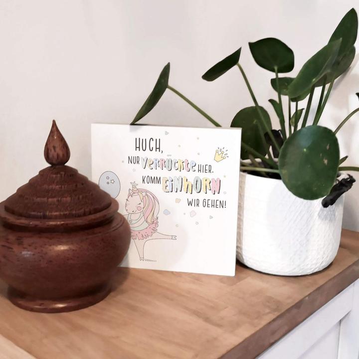 Produktbild Trenddeko zum Hinstellen - Huch, nur verrückte hier, komm Einhorn wir gehen (15 x 15 cm)