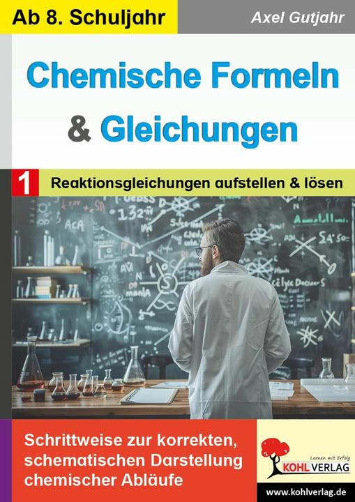 Produktbild Chemische Formeln und Gleichungen / Band 1: Reaktionsgleichungen aufstellen und lsen (Deutsch, Axel Gutjahr, 2024)
