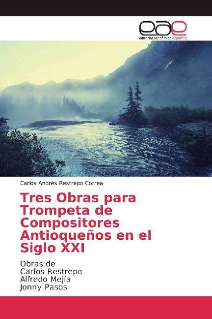 Produktbild Tres Obras para Trompeta de Compositores Antioqueños en el Siglo XXI (Carlos Andrés Restrepo Correa, 2017)