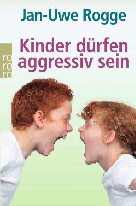 Produktbild Kinder dürfen aggressiv sein (Deutsch, Jan-Uwe Rogge, 2007)