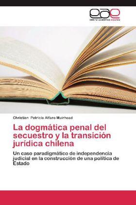 Immagine prodotto La dogmática penal del secuestro y la transición jurídica chilena (Christian Patricio Alfaro Muirhead, 2014)