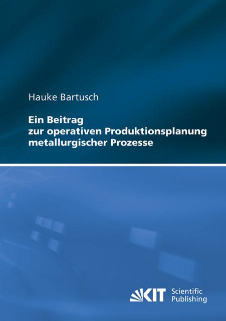 Produktbild Ein Beitrag zur operativen Produktionsplanung metallurgischer Prozesse (Deutsch, Hauke Bartusch, 2012)