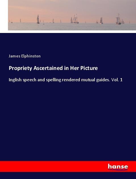 Actual product image Propriety Ascertained in Her Picture (English, James Elphinston, 2018)