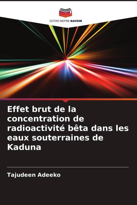 Produktbild Effet brut de la concentration de radioactivité bêta dans les eaux souterraines de Kaduna (Tajudeen Adeeko, 2022)