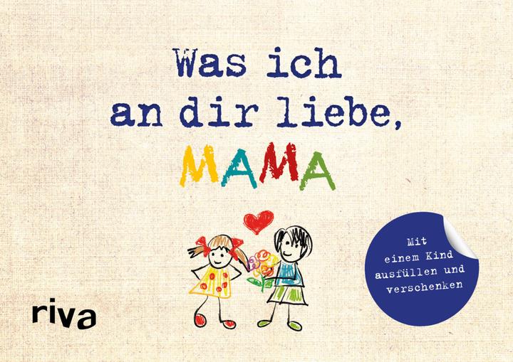 Produktbild Was ich an dir liebe, Mama – Version für Kinder (Deutsch, Alexandra Reinwarth, 2019)