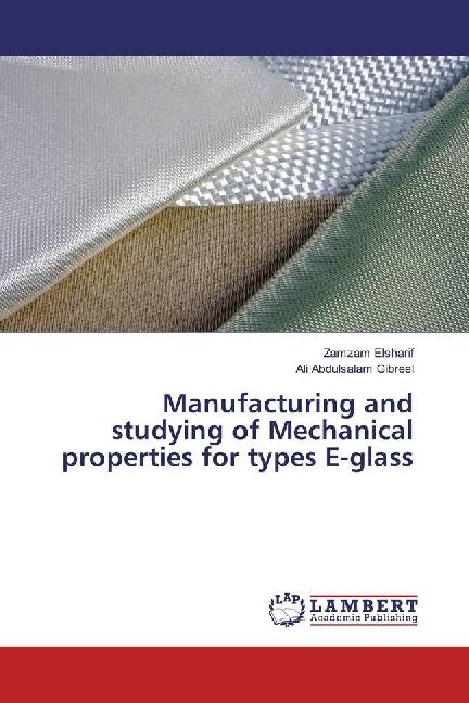 Produktbild Manufacturing and studying of Mechanical properties for types E-glass (Deutsch, Zamzam Elsharif, Ali Abdulsalam Gibreel, 2017)