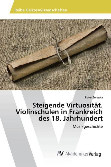 Produktbild Steigende Virtuosität. Violinschulen in Frankreich des 18. Jahrhundert (Peter Zelenka, 2015)