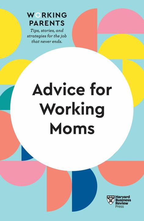 Review:Advice for Working Moms (HBR Wor (English, Francesca Gino, Daisy Dowling, Amy Jen Su, Sheryl G. Ziegler, 2021)