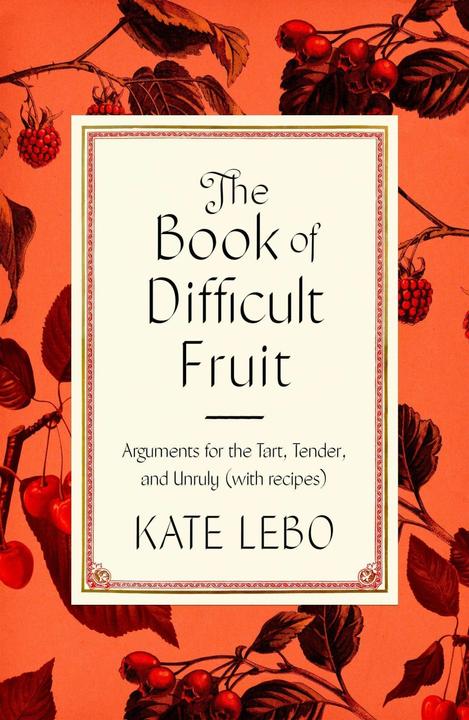 The Book of Difficult Fruit (English, Kate Lebo, 2021)