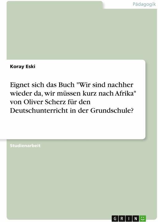 Produktbild Eignet sich das Buch 'Wir sind nachher wieder da, wir müssen kurz nach Afrika' von Oliver Scher (Deutsch, Koray Eski, 2022)