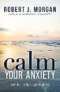 Produktbild Calm Your Anxiety (Englisch, Robert J. Morgan, 2023)
