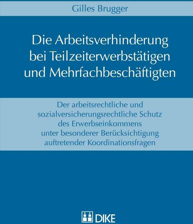 Produktbild DiKE Die Arbeitsverhinderung bei Teilzeiterwerbstätigen und Mehrfachbeschäftigten (Deutsch, Gilles Brugger, 2017)