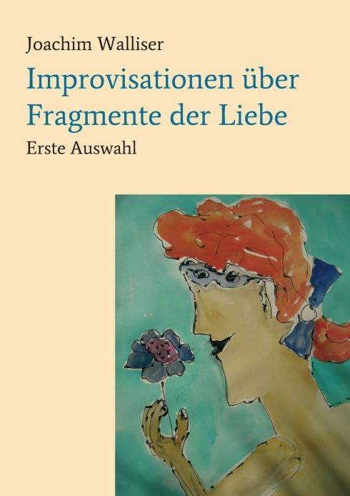 Produktbild Improvisationen über Fragmente der Liebe (Deutsch, Joachim Walliser, 2018)