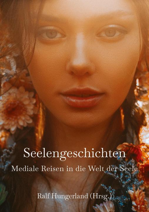 Produktbild Seelengeschichten - Mediale Reisen in die Welt der Seele (Deutsch, Birgit Neumann, Barbara Awtuszka, Ralf Hungerland, Regina Schwarz, 2022)