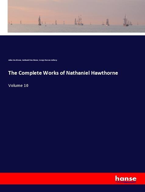 Actual product image The Complete Works of Nathaniel Hawthorne (Julian Hawthorne, George Parsons Lathrop, Nathaniel Hawthorne, 2018)