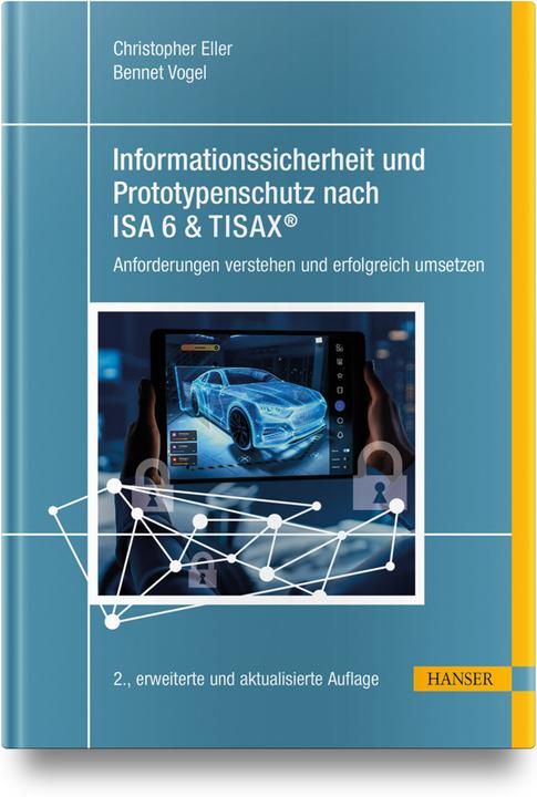 Produktbild Informationssicherheit und Prototypenschutz nach ISA 6 & TISAX® (Deutsch, Christopher Eller, Bennet Vogel, 2024)
