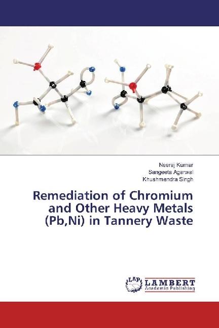 Produktbild Remediation of Chromium and Other Heavy Metals (Pb,Ni) in Tannery Waste (Deutsch, Neeraj Kumar, Sangeeta Agarwal, Khushmendra Singh, 2017)