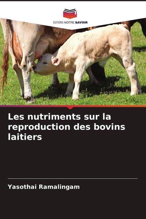 Produktbild Les nutriments sur la reproduction des bovins laitiers (Deutsch, Yasothai Ramalingam, 2023)