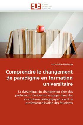 Produktbild Comprendre le changement de paradigme en formation universitaire (Jean Gabin Ntebutse, 2011)