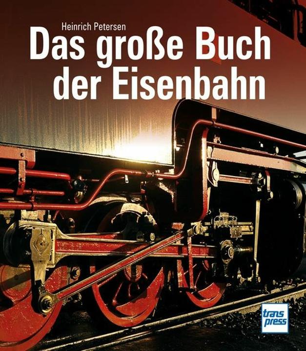 Produktbild Petersen:Das grosse Buch der Eisenbahn (Deutsch, Heinrich Petersen, 2024)