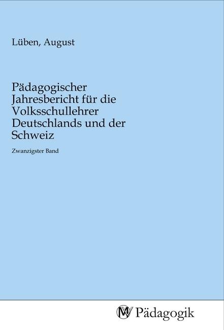 Produktbild Pädagogischer Jahresbericht für die Volksschullehrer Deutschlands und der Schweiz (August Lüben, 2020)