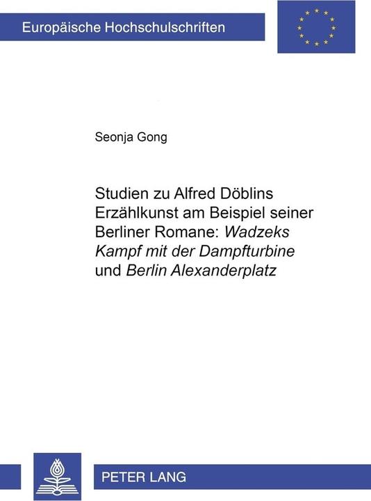 Produktbild Studien zu Alfred Döblins Erzählkunst am Beispiel seiner Berliner Romane: «Wadzeks Kampf mit der... (Deutsch, Seonja Gong, 2002)