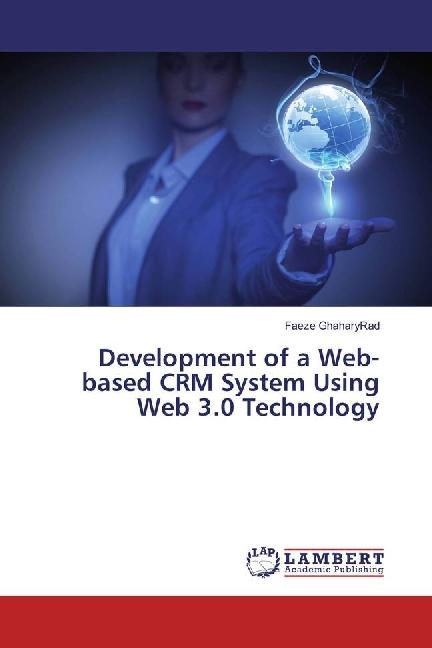 Produktbild Development of a Web-based CRM System Using Web 3.0 Technology (Faeze GhaharyRad, 2016)