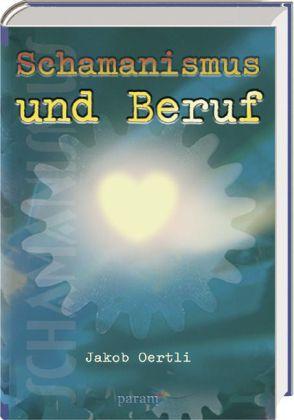 Produktbild Schamanismus und Beruf (Deutsch, Jakob Oertli, 2006)