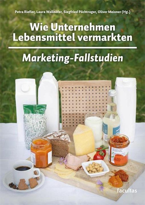 Image du produit Wie Unternehmen Lebensmittel vermarkten (Allemand, Siegfried Pöchtrager, Oliver Meixner, Petra Riefler, Laura Wallnöfer, 2024)