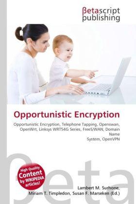 Produktbild Opportunistic Encryption (Lambert M. Surhone, Miriam T. Timpledon, Susan F. Marseken, 2010)