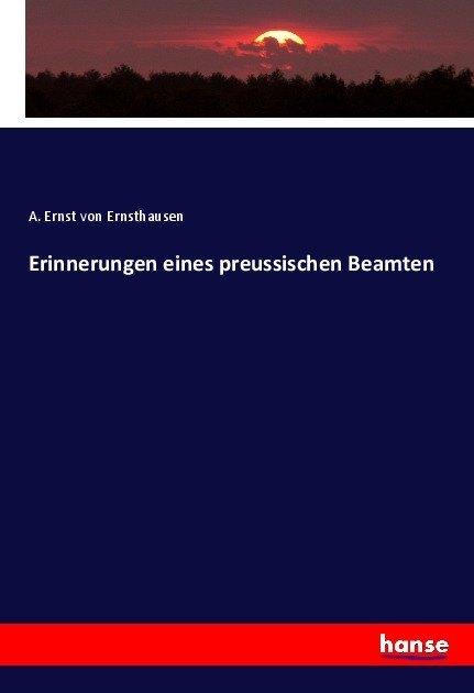 Produktbild Erinnerungen eines preussischen Beamten (Deutsch, Adolf von Ernsthausen, 2017)