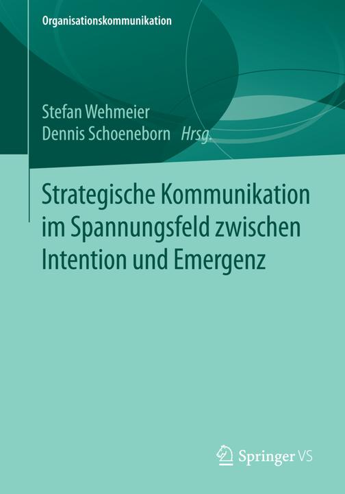 Actual product image Strategische Kommunikation im Spannungsfeld zwischen Intention und Emergenz (Stefan Wehmeier, Dennis Schoeneborn, 2017)