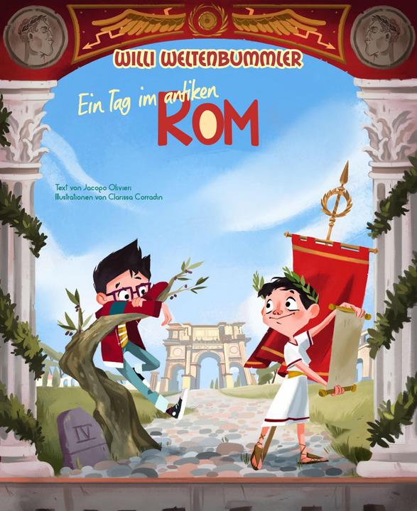 Produktbild Willi Weltenbummler: Ein Tag im antiken Rom (Deutsch, Clarissa Corradin, Claudia Theis-Passaro, Jacopo Olivieri, 2021)