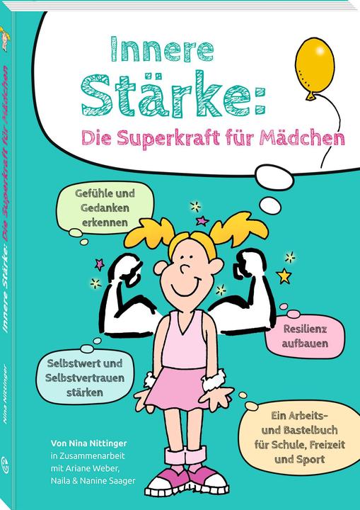 Produktbild Innere Stärke: Die Superkraft für Mädchen (Deutsch, Nina Nittinger, Nanine Saager, Naila Saager, Ariane Weber, 2024)