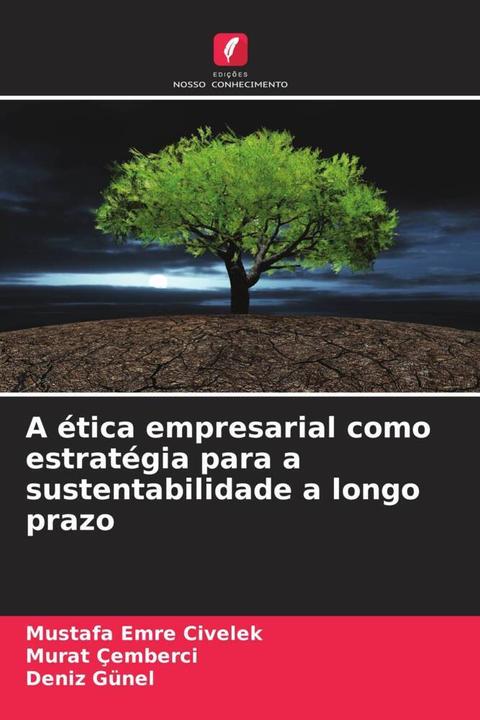 Actual product image A ética empresarial como estratégia para a sustentabilidade a longo prazo (Mustafa Emre Civelek, Deniz Günel, Murat Çemberci, 2024)