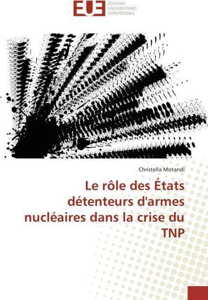 Produktbild Le rôle des États détenteurs d'armes nucléaires dans la crise du TNP (Christella Motandi, 2016)