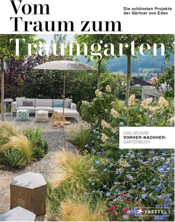 Produktbild Vom Traum zum Traumgarten – Das grosse Vorher-Nachher-Gartenbuch (Deutsch, Gärtner von Eden EG, 2021)