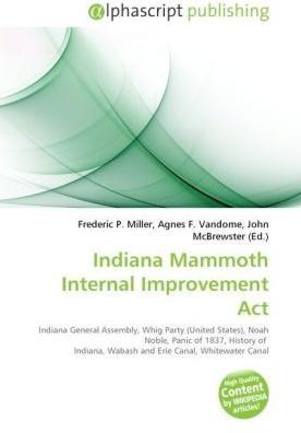 Produktbild Indiana Mammoth Internal Improvement Act (Agnes F. Vandome, Frederic P. Miller, John McBrewster, 2010)