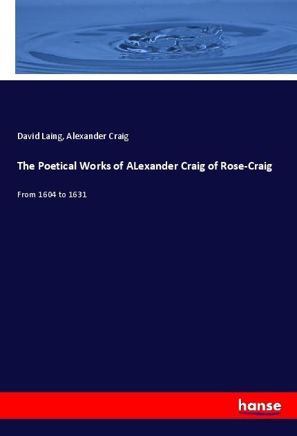 Produktbild The Poetical Works of ALexander Craig of Rose-Craig (Alexander Craig, David Laing, 2018)