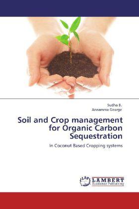 Produktbild Soil and Crop management for Organic Carbon Sequestration (Annamma George, B. Sudha, 2012)