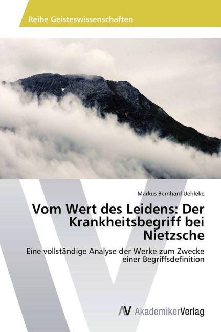 Produktbild Vom Wert des Leidens: Der Krankheitsbegriff bei Nietzsche (Markus Bernhard Uehleke, 2013)