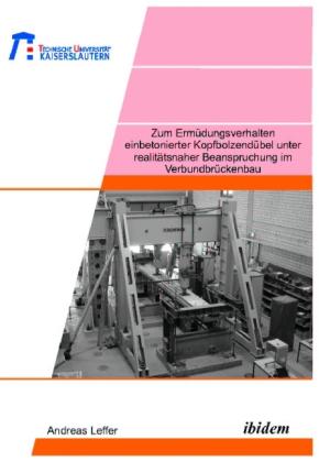 Actual product image Zum Ermüdungsverhalten einbetonierter Kopfbolzendübel unter realitätsnaher Beanspruchung im Verbundb (Andreas Leffer, 2006)