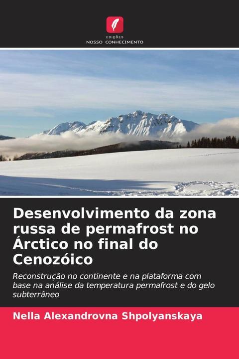 Actual product image Desenvolvimento da zona russa de permafrost no Árctico no final do Cenozóico (Nella Alexandrovna Shpolyanskaya, 2020)