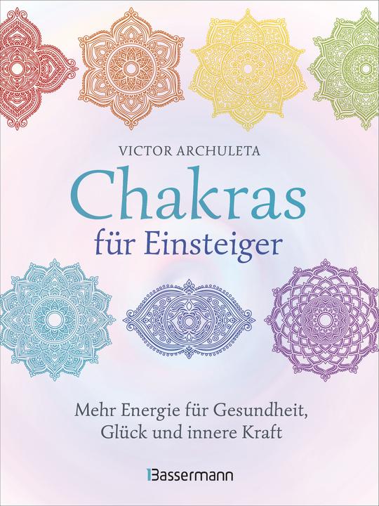 Produktbild Chakras für Einsteiger - Mehr Energie für Gesundheit, Glück und innere Kraft: Das gut verständliche (Deutsch, Victor Archuleta, 2021)