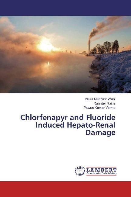 Actual product image Chlorfenapyr and Fluoride Induced Hepato-Renal Damage (German, Rajinder Raina, Pawan Kumar Verma, Nasir Manzoor Wani, 2016)