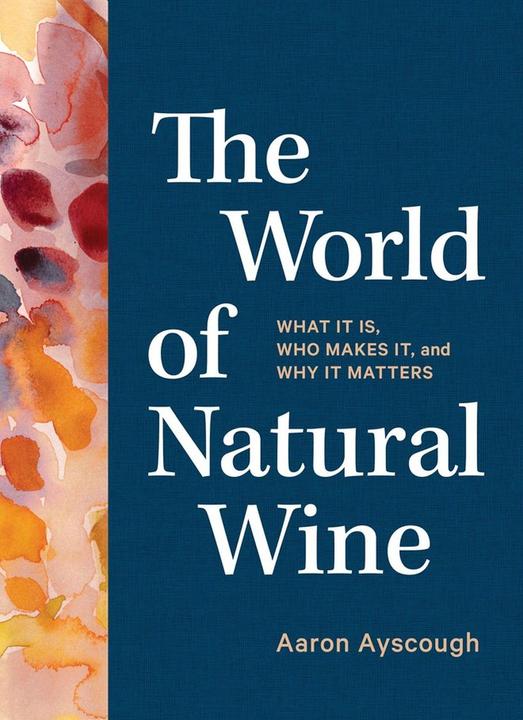 Produktbild The World of Natural Wine: An Essential Guide to Understanding What It Is, Who Makes It, and Why to (Englisch, Ayscough, 2022)