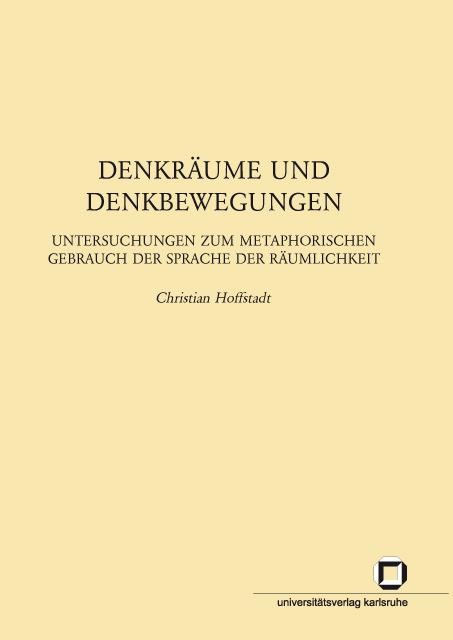 Produktbild Denkräume und Denkbewegungen : Untersuchungen zum metaphorischen Gebrauch der Sprache der Räumlichke (Christian Hoffstadt, 2009)