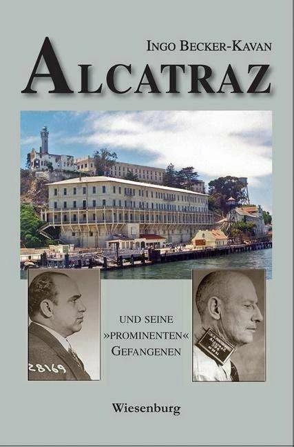 Produktbild Alcatraz Und Seine »prominenten« Gefangenen (Deutsch, Ingo Becker-Kavan, 2019)