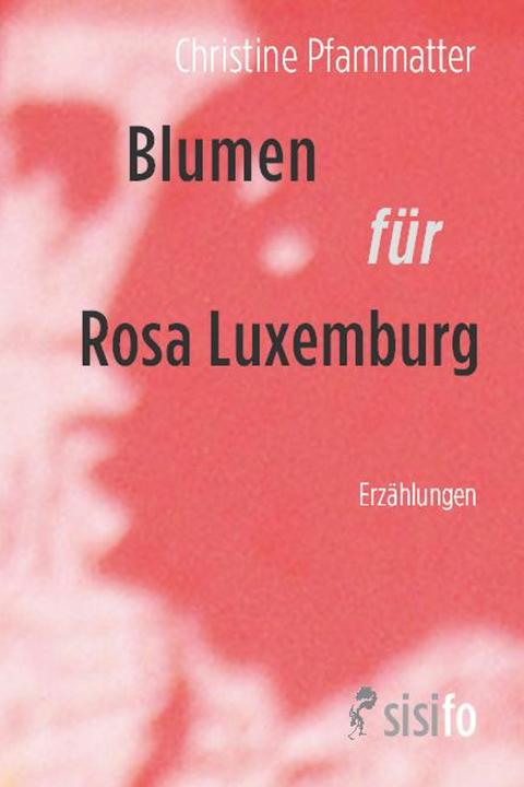 Produktbild Blumen fr Rosa Luxemburg (Deutsch, Christine Pfammatter, 2025)