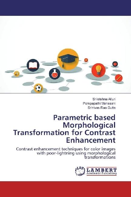Produktbild Parametric based Morphological Transformation for Contrast Enhancement (Srinivas Rao Gutta, Srikrishna Atluri, Pompapathi Manasani, 2017)